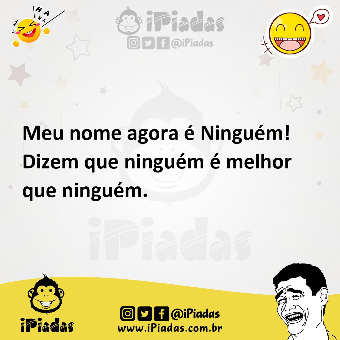 Ilustração de Meu nome agora é Ninguém! Dizem que ninguém é melhor que ninguém. no iPiadas