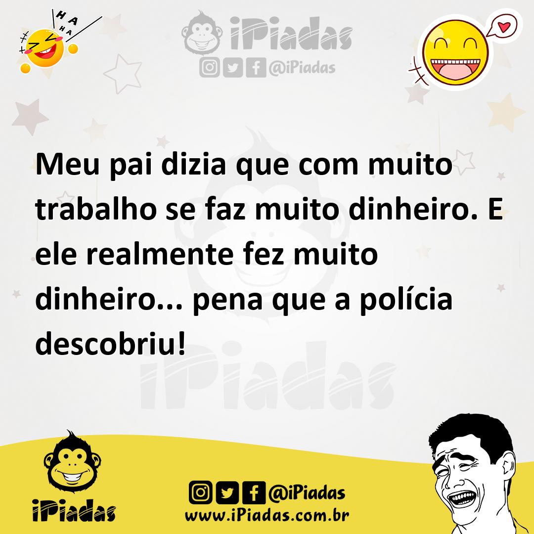 Ilustração de Meu pai dizia que com muito trabalho se faz muito dinheiro. E ele real... no iPiadas