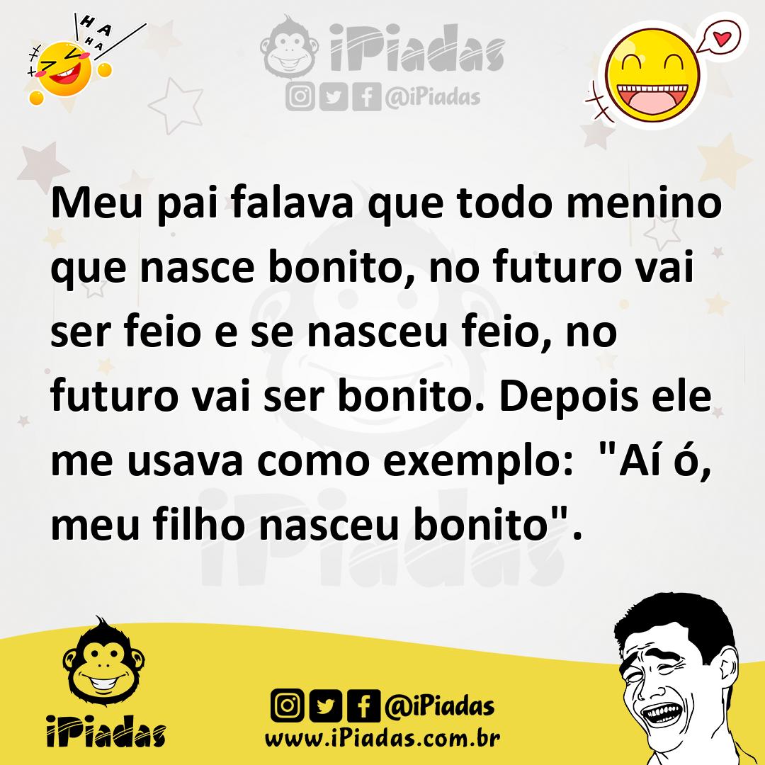 Ilustração de Meu pai falava que todo menino que nasce bonito, no futuro vai ser fei... no iPiadas