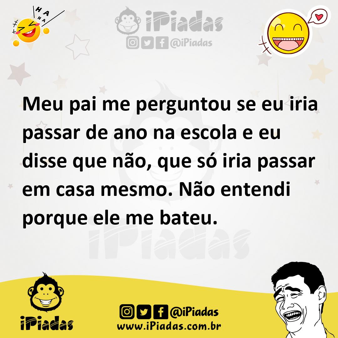 Ilustração de Meu pai me perguntou se eu iria passar de ano na escola e eu disse que... no iPiadas