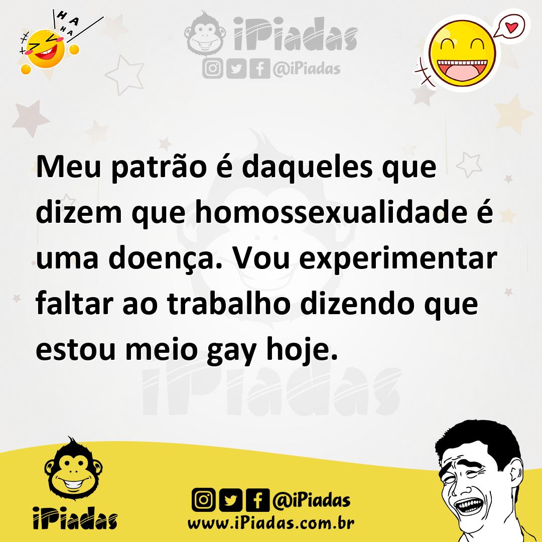 Ilustração de Meu patrão é daqueles que dizem que homossexualidade é uma doença. Vou... no iPiadas