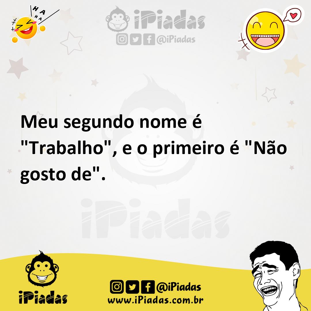 Ilustração de Meu segundo nome é "Trabalho", e o primeiro é "Não gosto de". no iPiadas