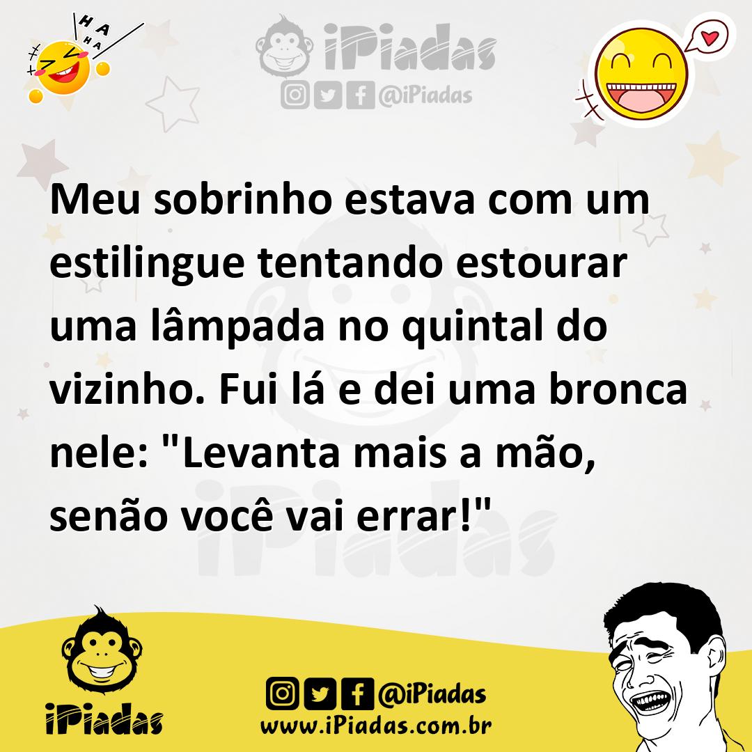 Ilustração de Meu sobrinho estava com um estilingue tentando estourar uma lâmpada no... no iPiadas