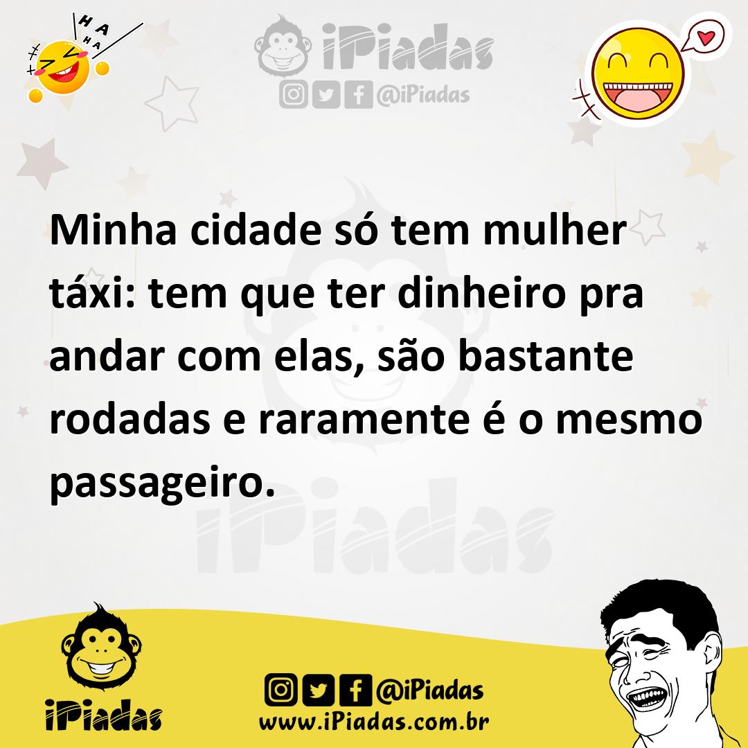 Ilustração de Minha cidade só tem mulher táxi: tem que ter dinheiro pra andar com el... no iPiadas