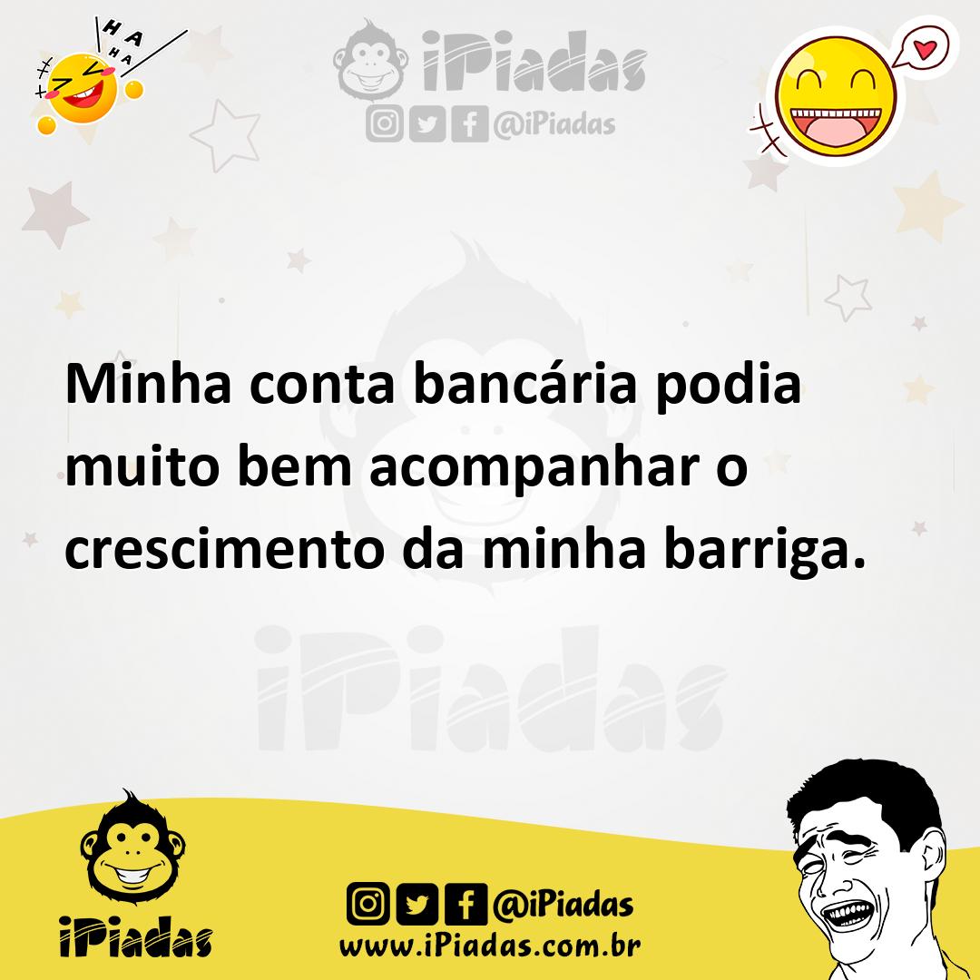 Ilustração de Minha conta bancária podia muito bem acompanhar o crescimento da minha... no iPiadas