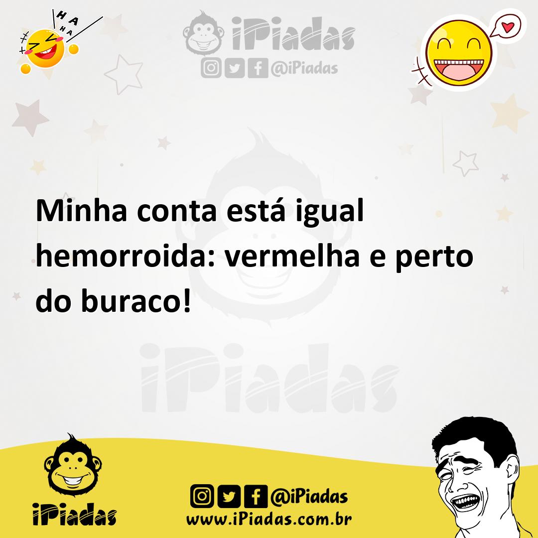 Ilustração de Minha conta está igual hemorroida: vermelha e perto do buraco! no iPiadas