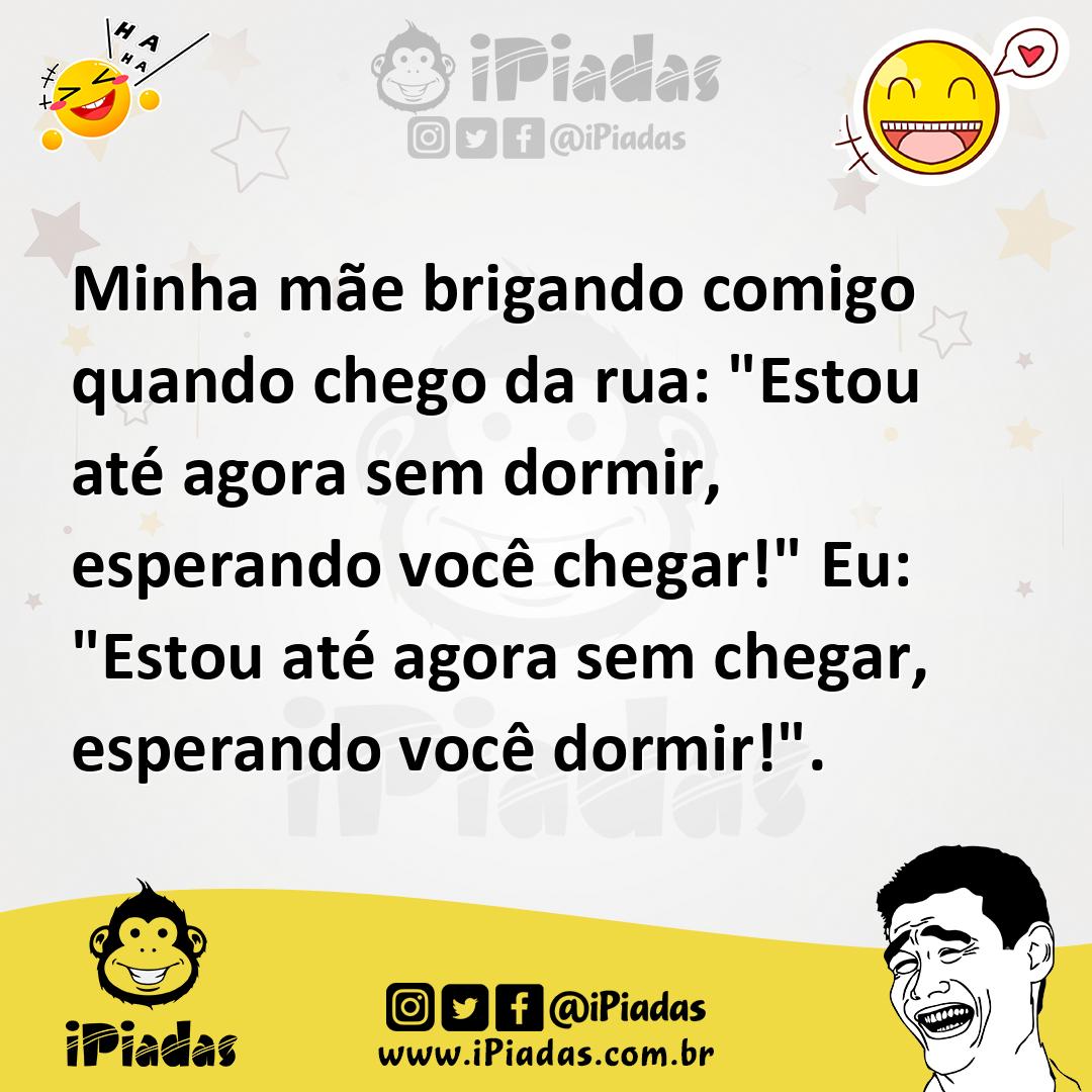 Ilustração de Minha mãe brigando comigo quando chego da rua: "Estou até agora sem do... no iPiadas