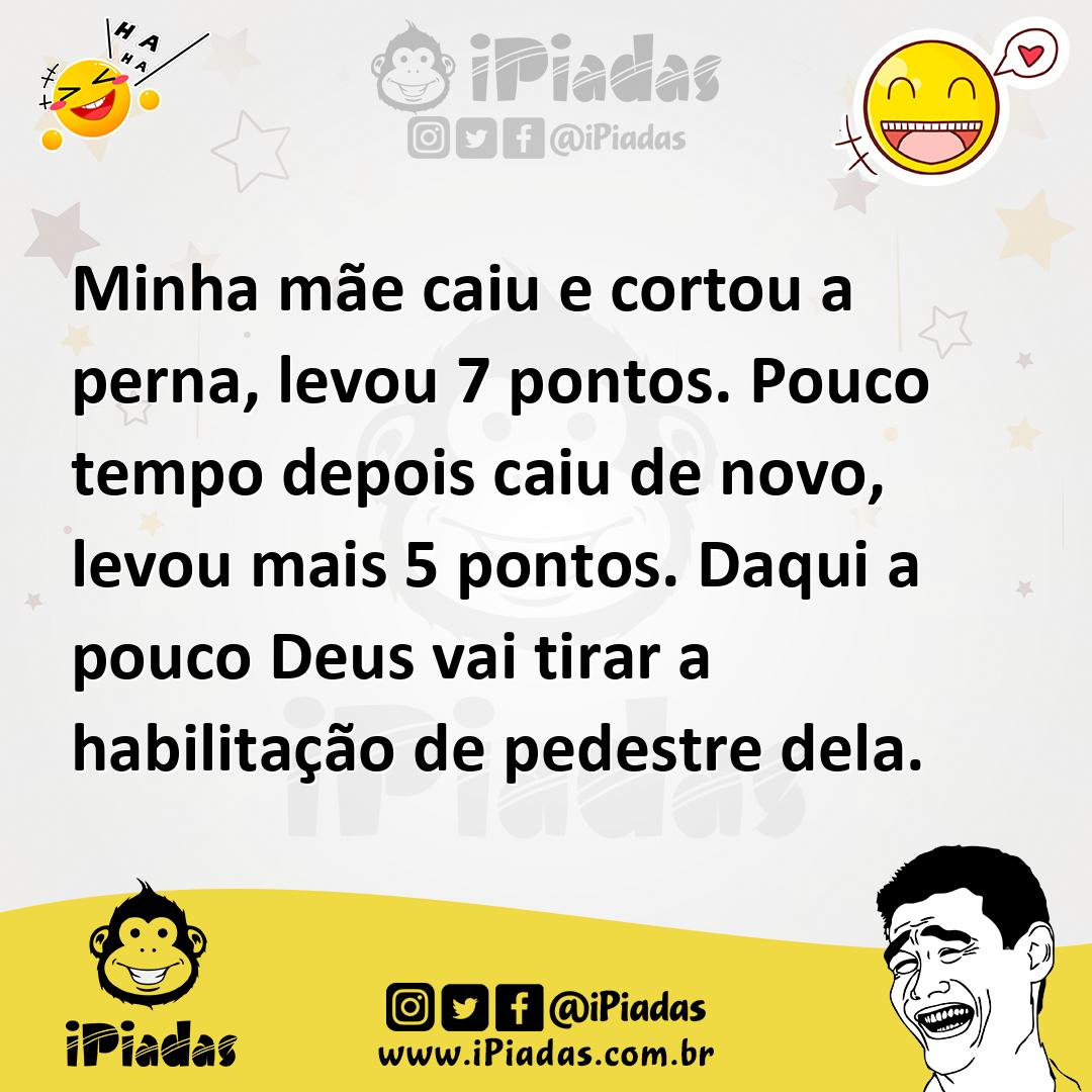 Ilustração de Minha mãe caiu e cortou a perna, levou 7 pontos. Pouco tempo depois ca... no iPiadas