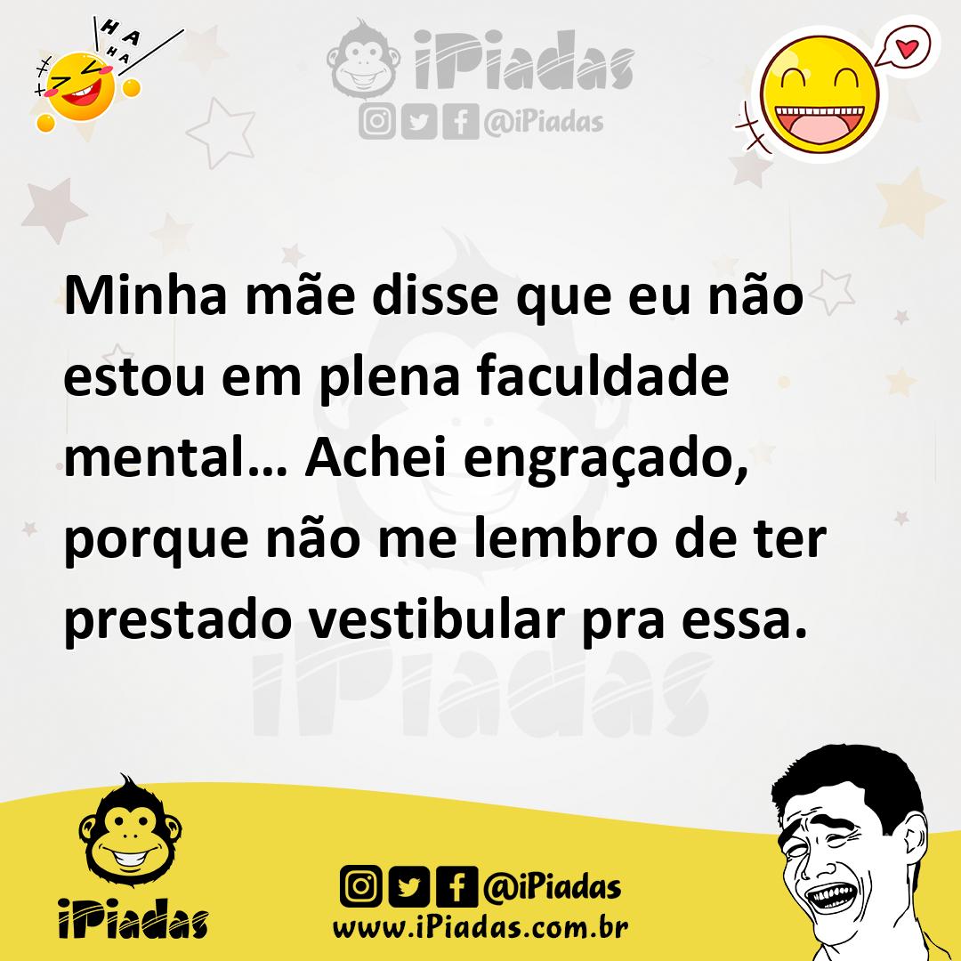 Ilustração de Minha mãe disse que eu não estou em plena faculdade mental… Achei engr... no iPiadas