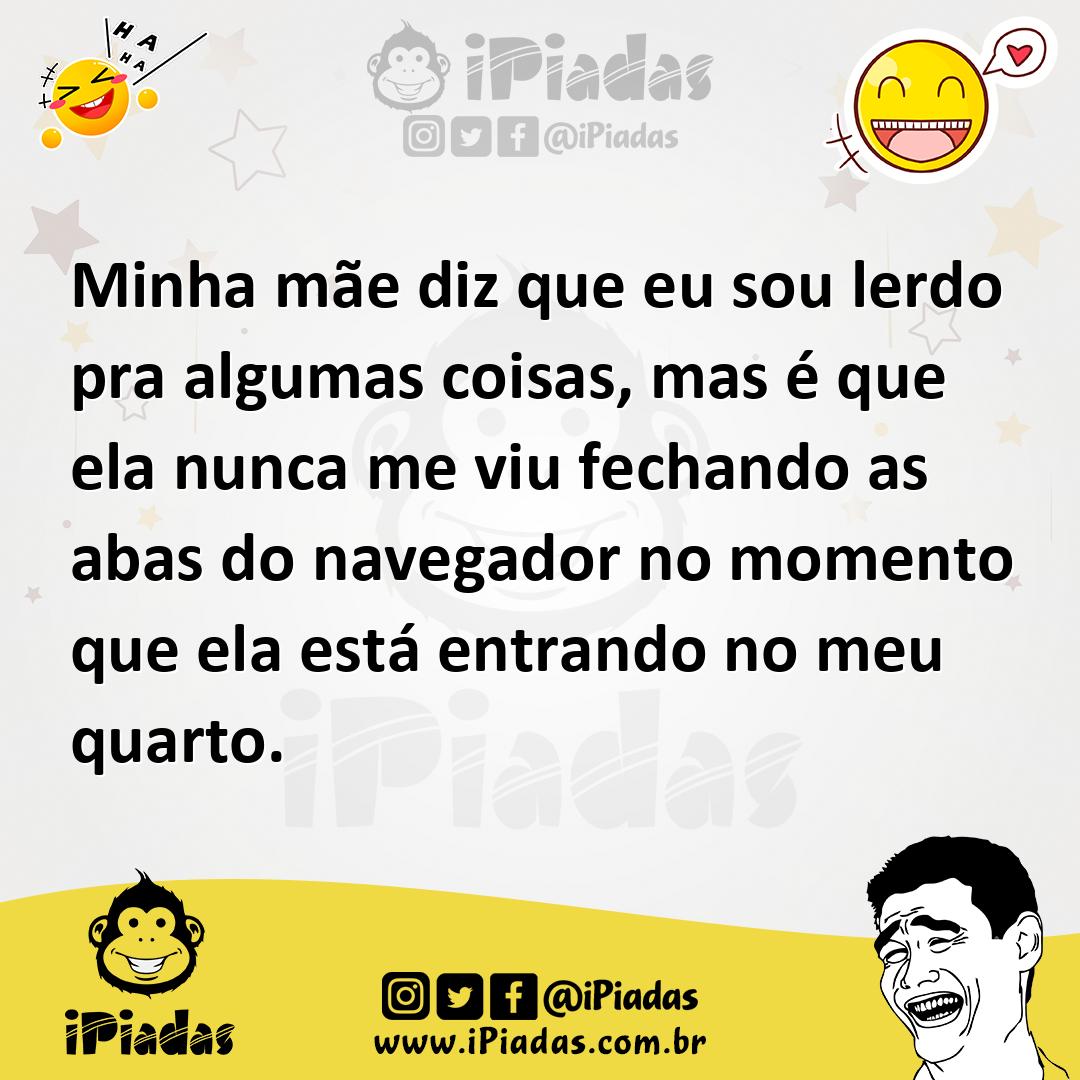 Ilustração de Minha mãe diz que eu sou lerdo pra algumas coisas, mas é que ela nunca... no iPiadas