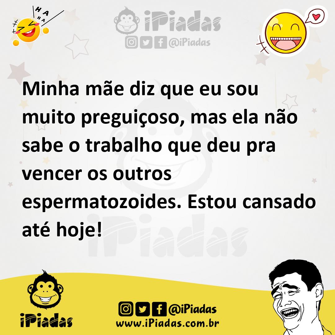 Ilustração de Minha mãe diz que eu sou muito preguiçoso, mas ela não sabe o trabalho... no iPiadas