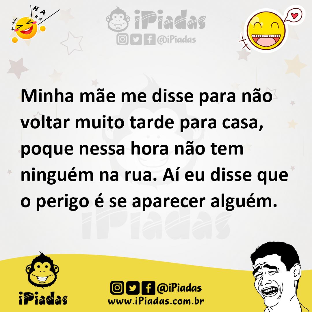 Ilustração de Minha mãe me disse para não voltar muito tarde para casa, poque nessa... no iPiadas