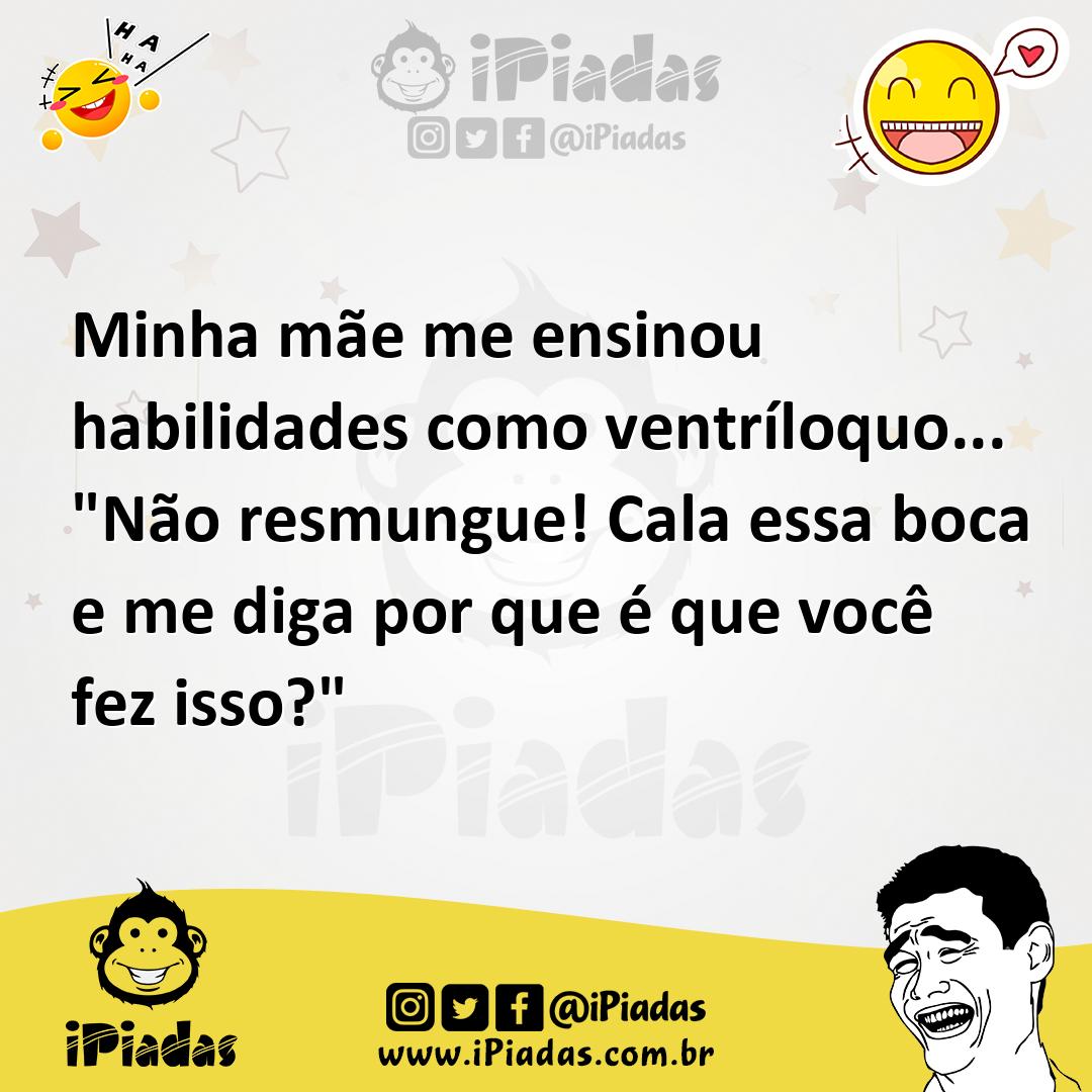 Ilustração de Minha mãe me ensinou habilidades como ventríloquo... "Não resmungue! C... no iPiadas