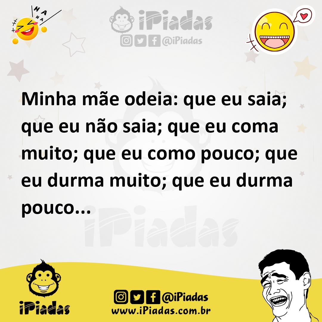 Ilustração de Minha mãe odeia: que eu saia; que eu não saia; que eu coma muito; que... no iPiadas