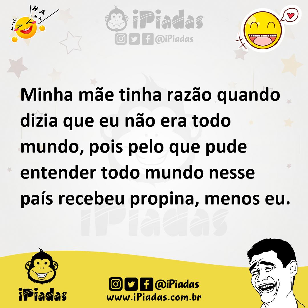 Ilustração de Minha mãe tinha razão quando dizia que eu não era todo mundo, pois pel... no iPiadas