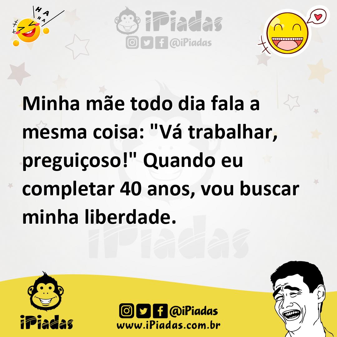 Ilustração de Minha mãe todo dia fala a mesma coisa: "Vá trabalhar, preguiçoso!" Qua... no iPiadas