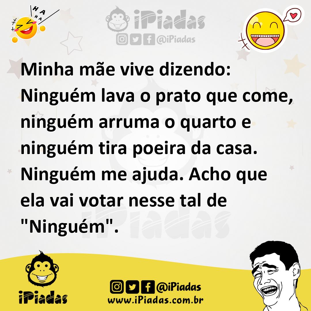 Ilustração de Minha mãe vive dizendo: Ninguém lava o prato que come, ninguém arruma... no iPiadas