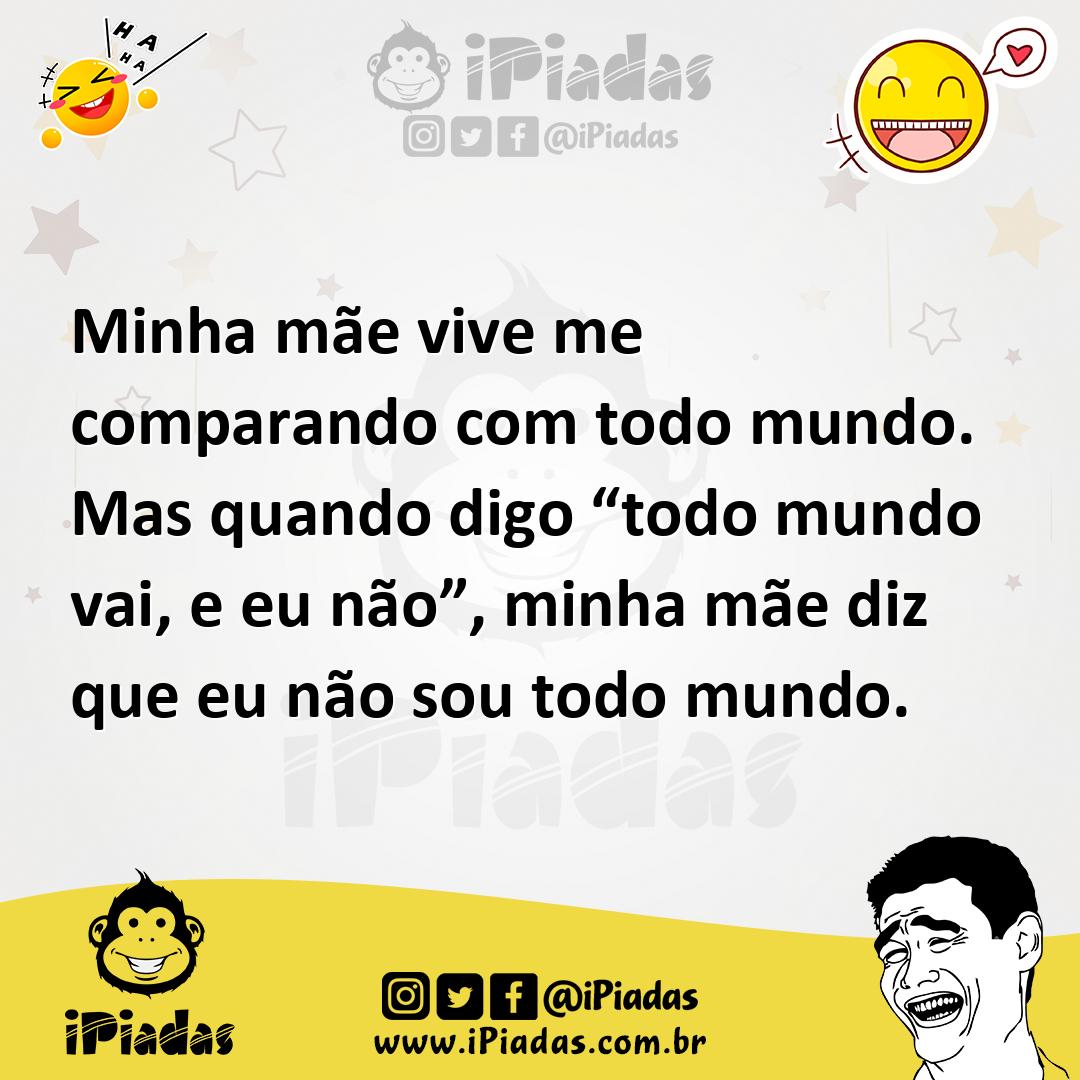 Ilustração de Minha mãe vive me comparando com todo mundo. Mas quando digo “todo mun... no iPiadas