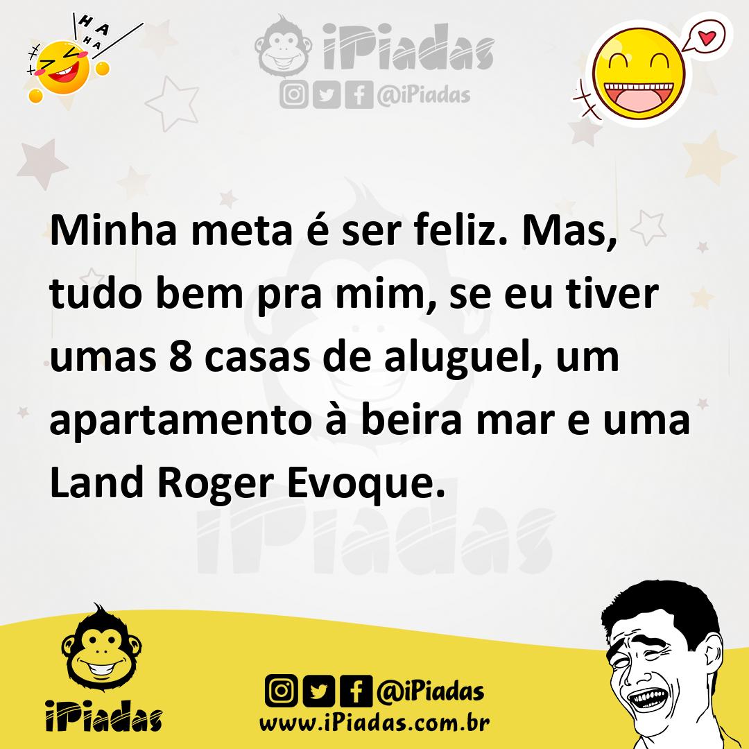 Ilustração de Minha meta é ser feliz. Mas, tudo bem pra mim, se eu tiver umas 8 casa... no iPiadas
