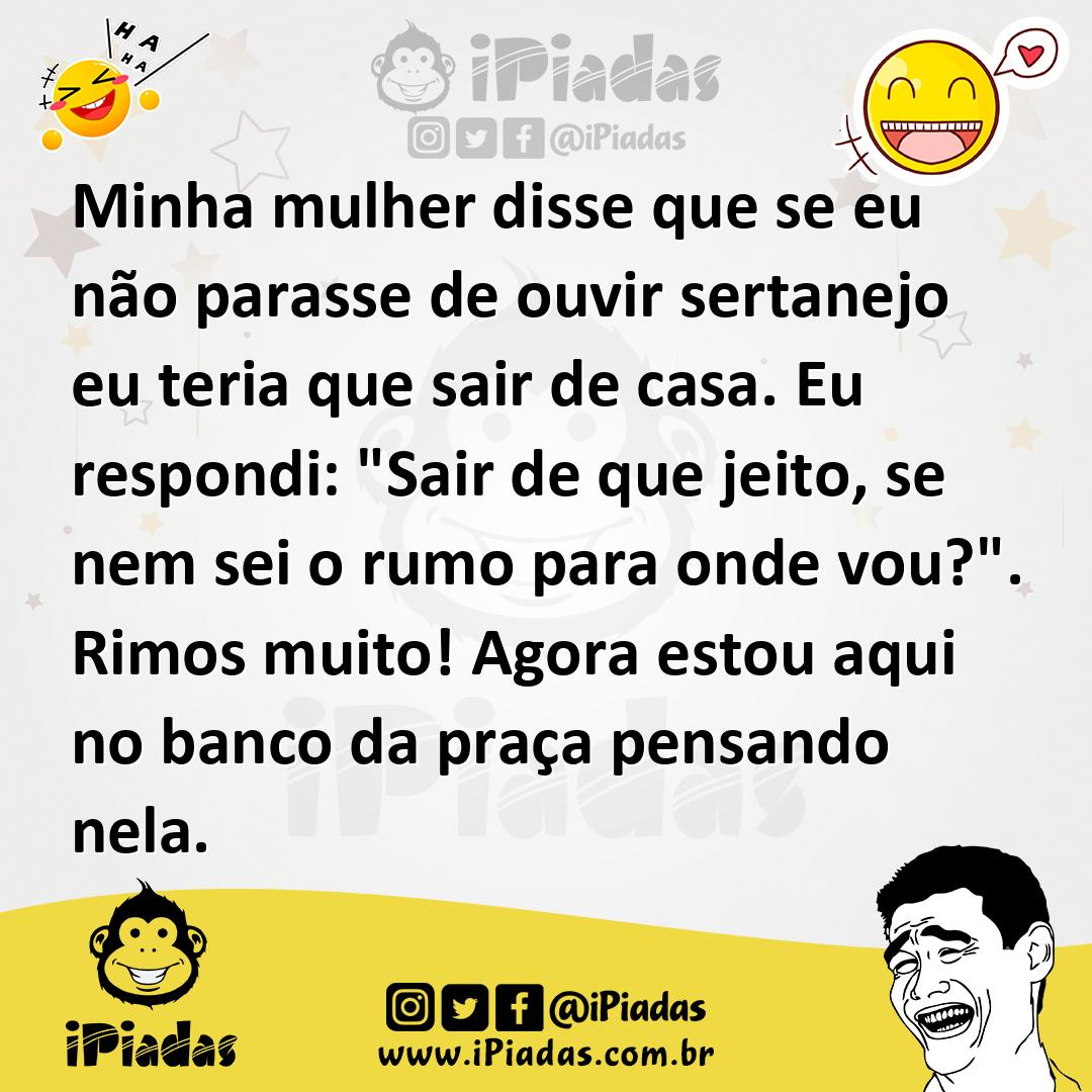 Ilustração de Minha mulher disse que se eu não parasse de ouvir sertanejo eu teria q... no iPiadas