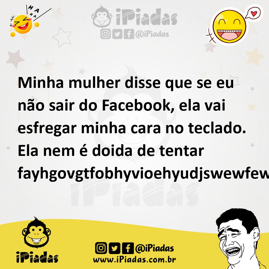 Ilustração de Minha mulher disse que se eu não sair do Facebook, ela vai esfregar mi... no iPiadas