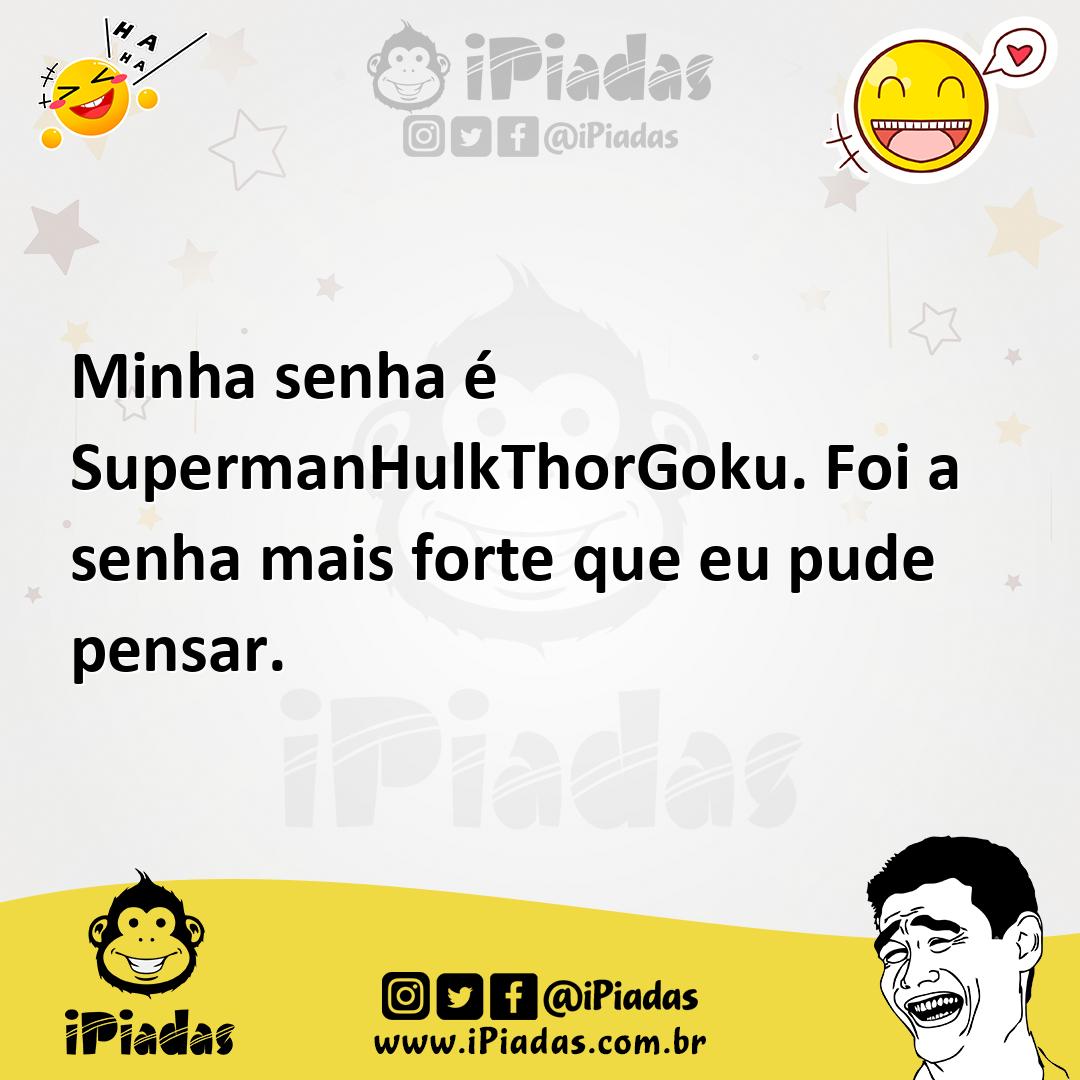 Ilustração de Minha senha é SupermanHulkThorGoku. Foi a senha mais forte que eu pude... no iPiadas