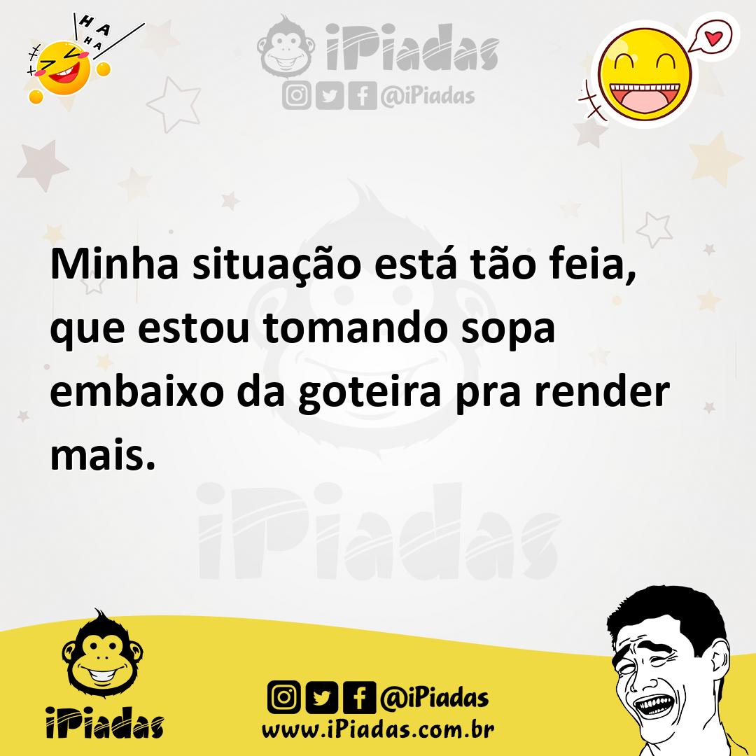 Ilustração de Minha situação está tão feia, que estou tomando sopa embaixo da goteir... no iPiadas