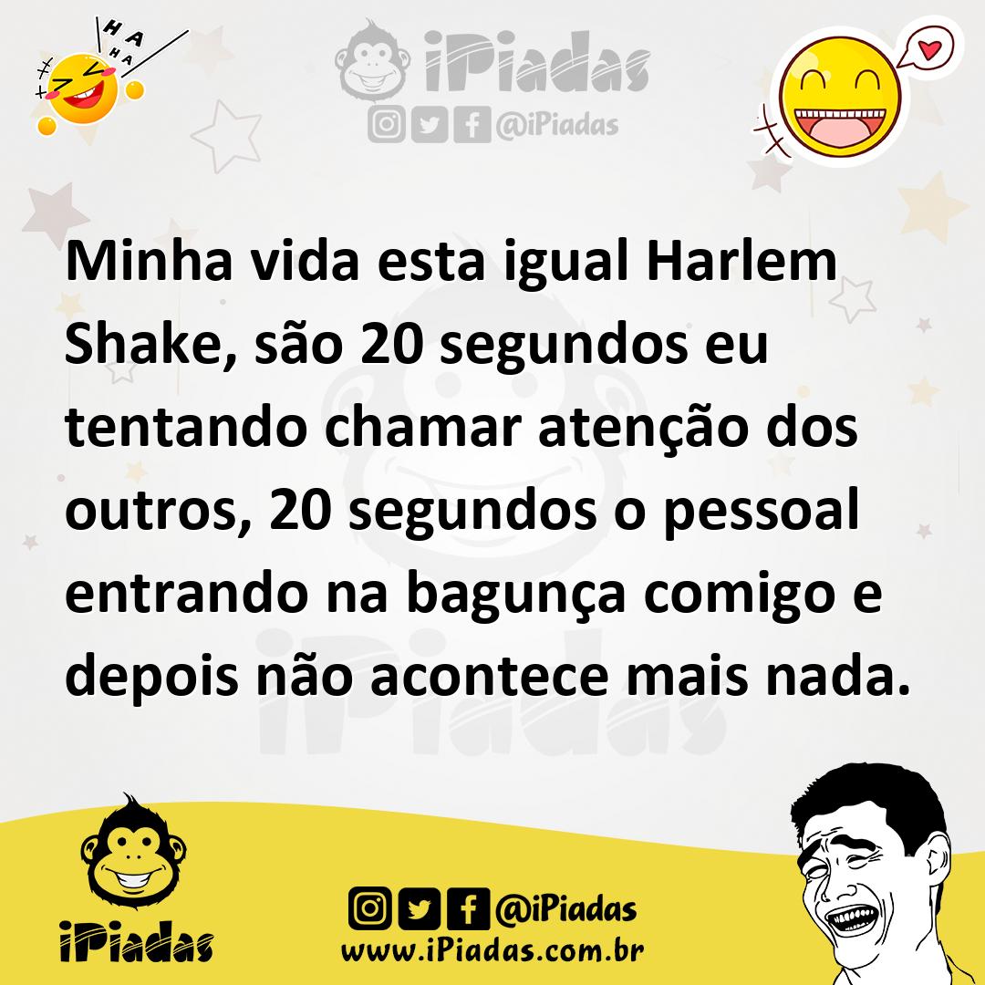Ilustração de Minha vida esta igual Harlem Shake, são 20 segundos eu tentando chamar... no iPiadas