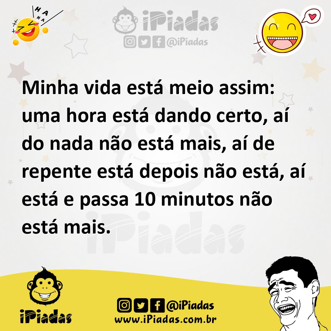 Ilustração de Minha vida está meio assim: uma hora está dando certo, aí do nada não... no iPiadas