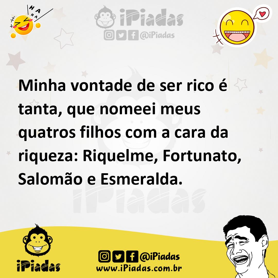 Ilustração de Minha vontade de ser rico é tanta, que nomeei meus quatros filhos com... no iPiadas