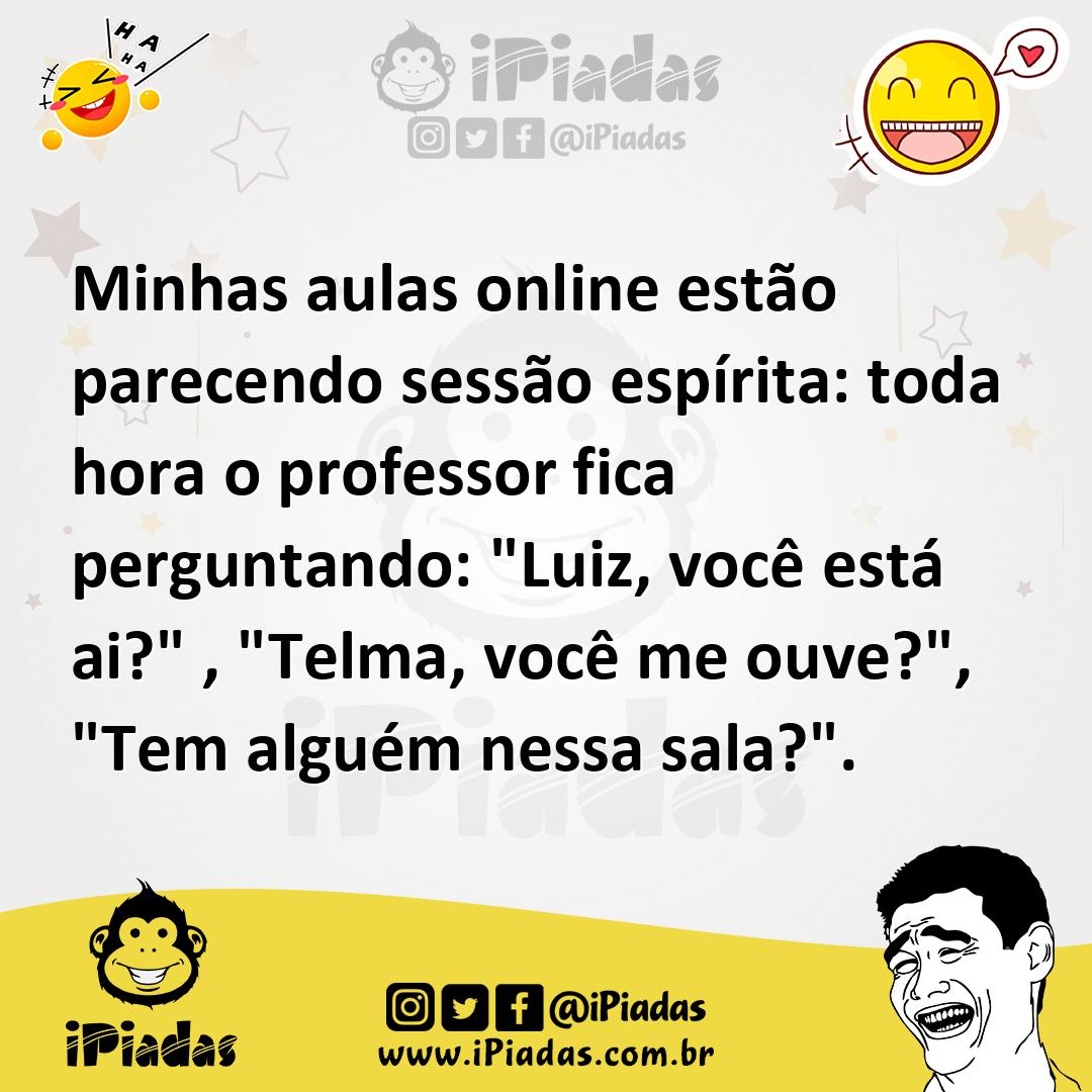 Ilustração de Minhas aulas online estão parecendo sessão espírita: toda hora o profe... no iPiadas