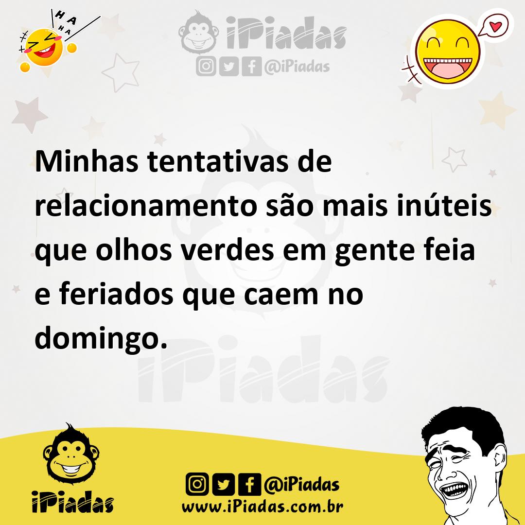 Ilustração de Minhas tentativas de relacionamento são mais inúteis que olhos verdes... no iPiadas