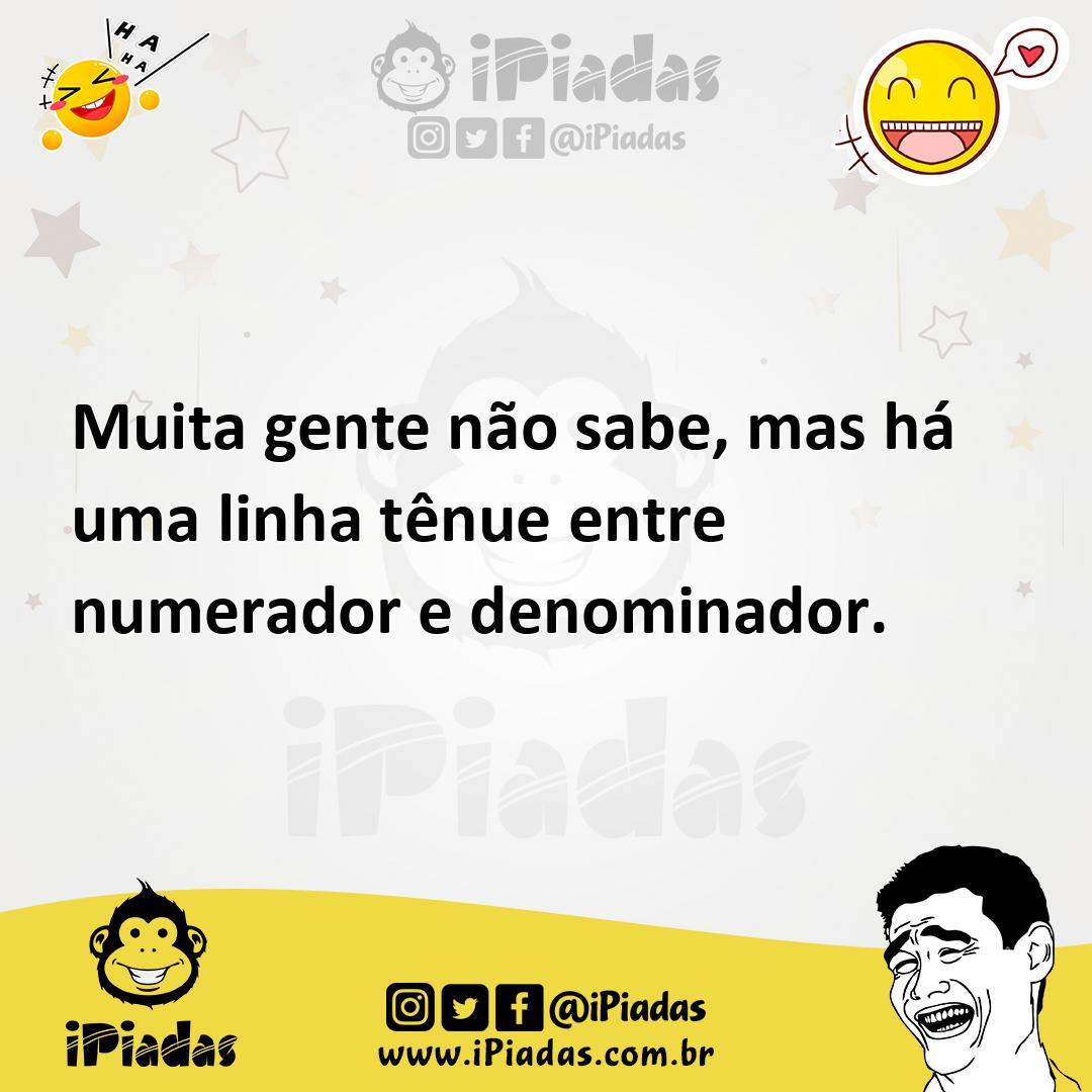 Ilustração de Muita gente não sabe, mas há uma linha tênue entre numerador e denomin... no iPiadas