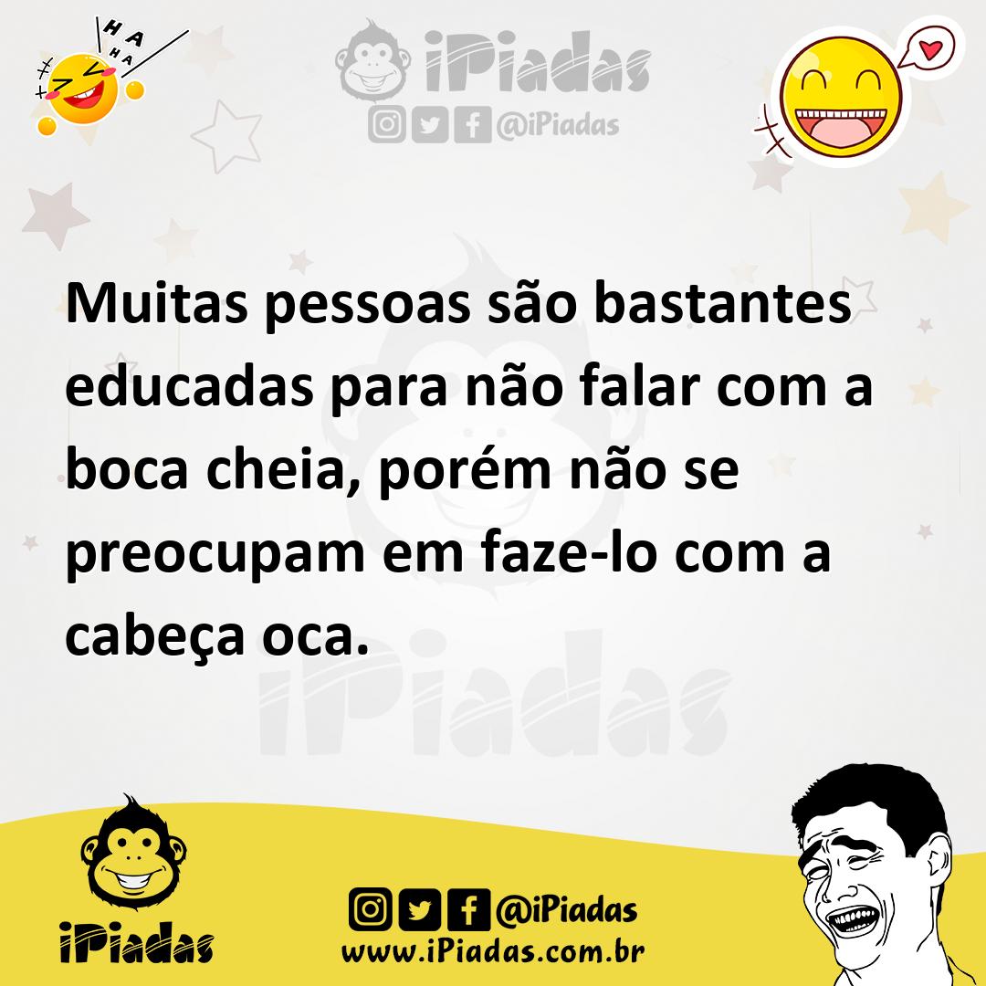 Ilustração de Muitas pessoas são bastantes educadas para não falar com a boca cheia,... no iPiadas
