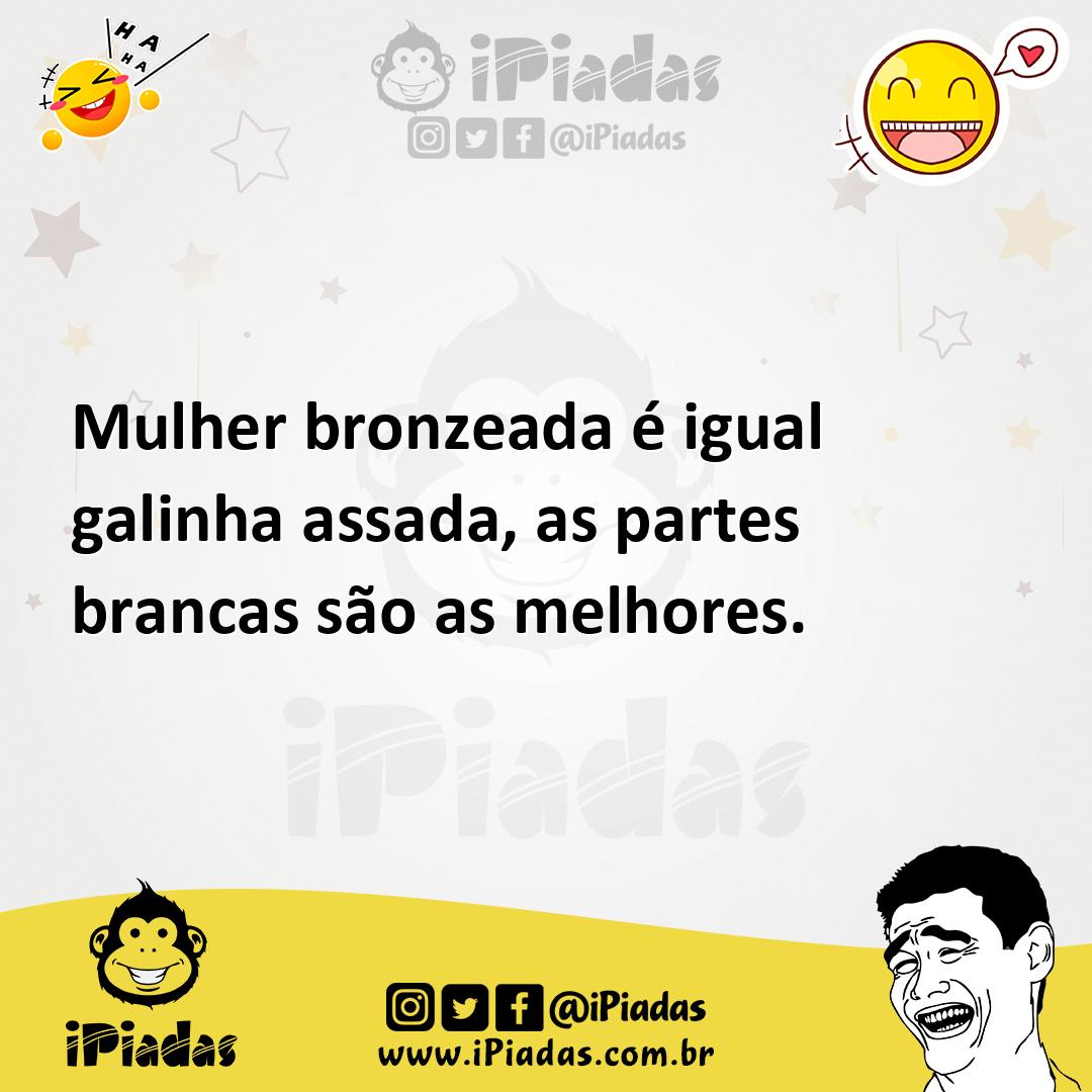Ilustração de Mulher bronzeada é igual galinha assada, as partes brancas são as melh... no iPiadas
