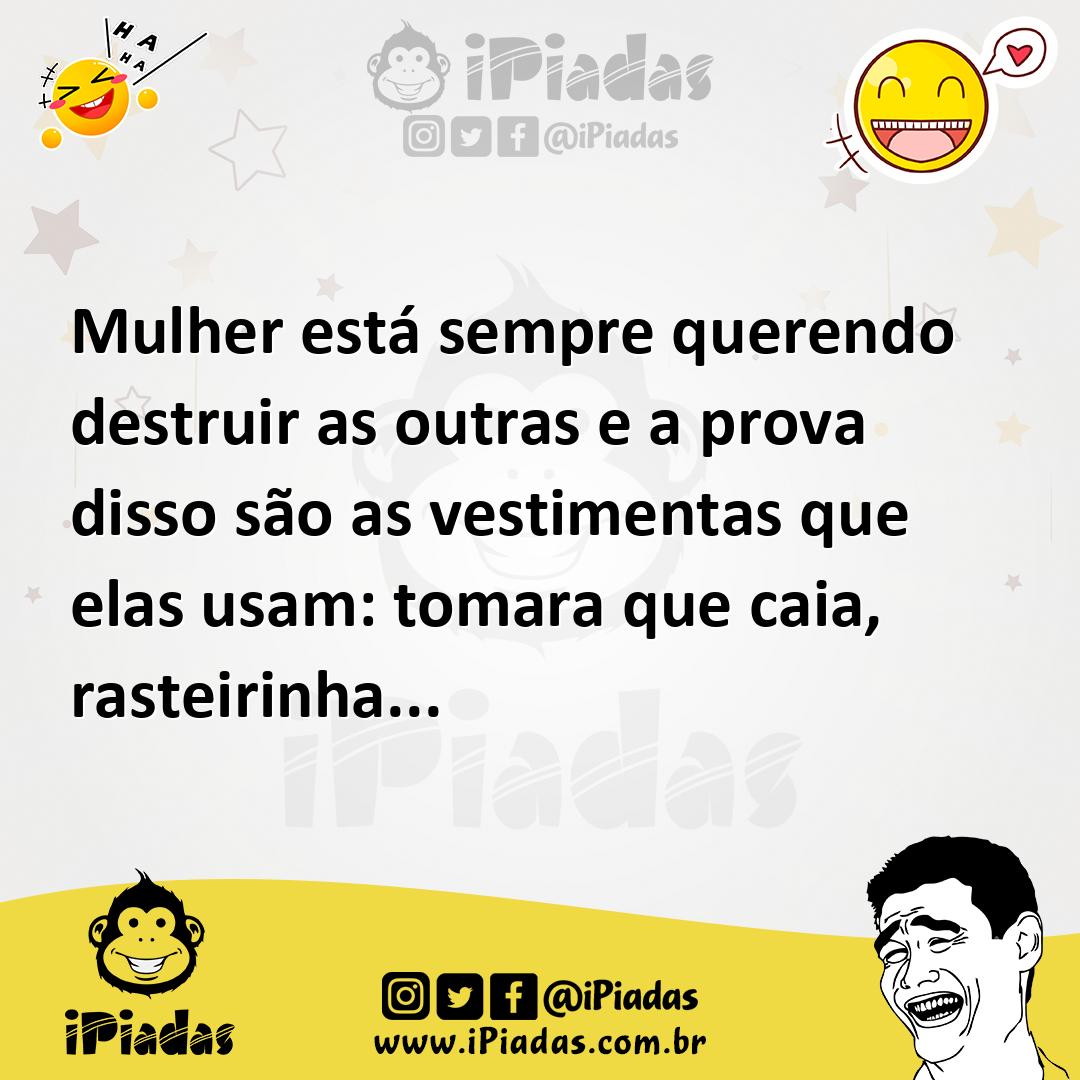 Ilustração de Mulher está sempre querendo destruir as outras e a prova disso são as... no iPiadas