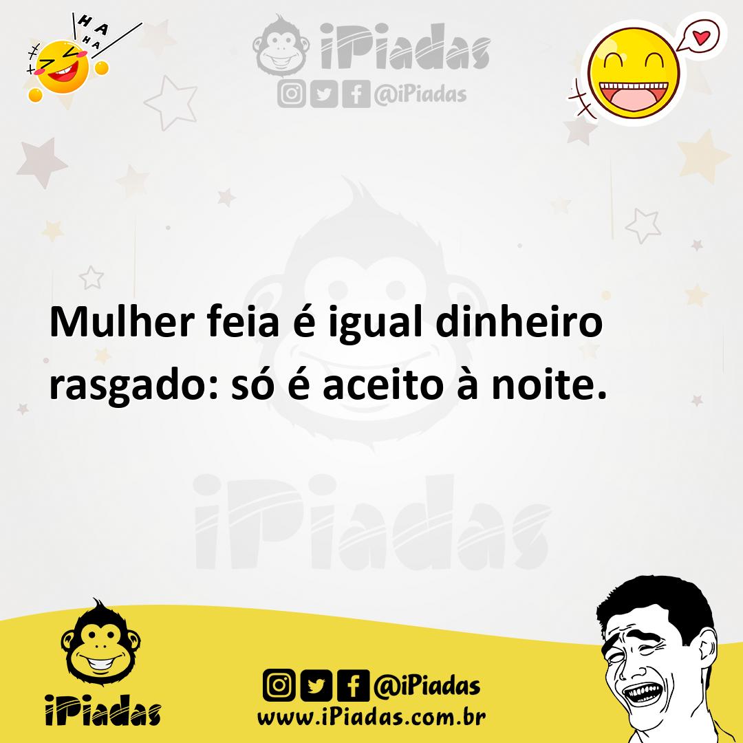 Ilustração de Mulher feia é igual dinheiro rasgado: só é aceito à noite. no iPiadas