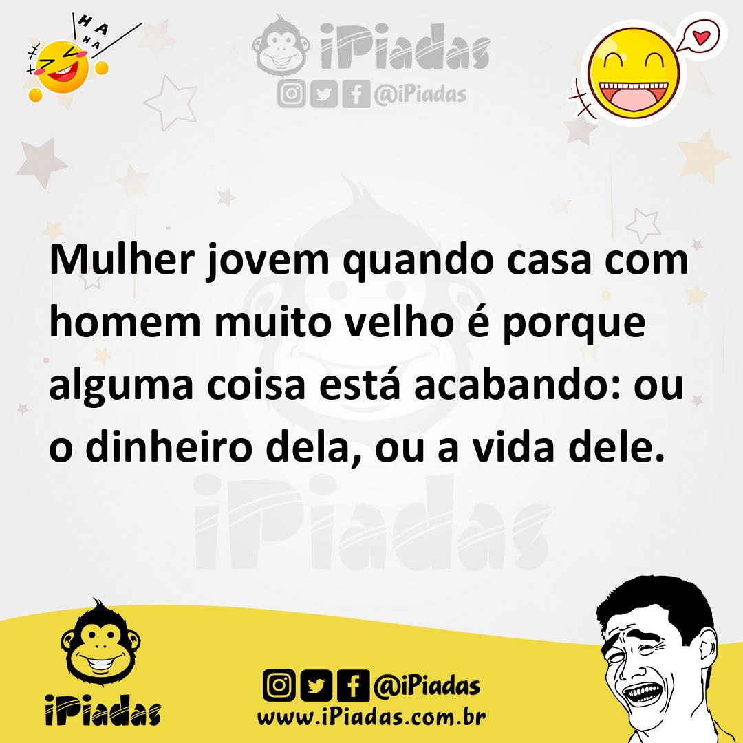 Ilustração de Mulher jovem quando casa com homem muito velho é porque alguma coisa e... no iPiadas