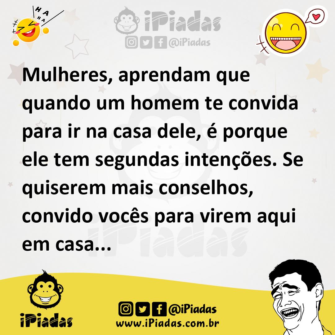 Ilustração de Mulheres, aprendam que quando um homem te convida para ir na casa dele... no iPiadas