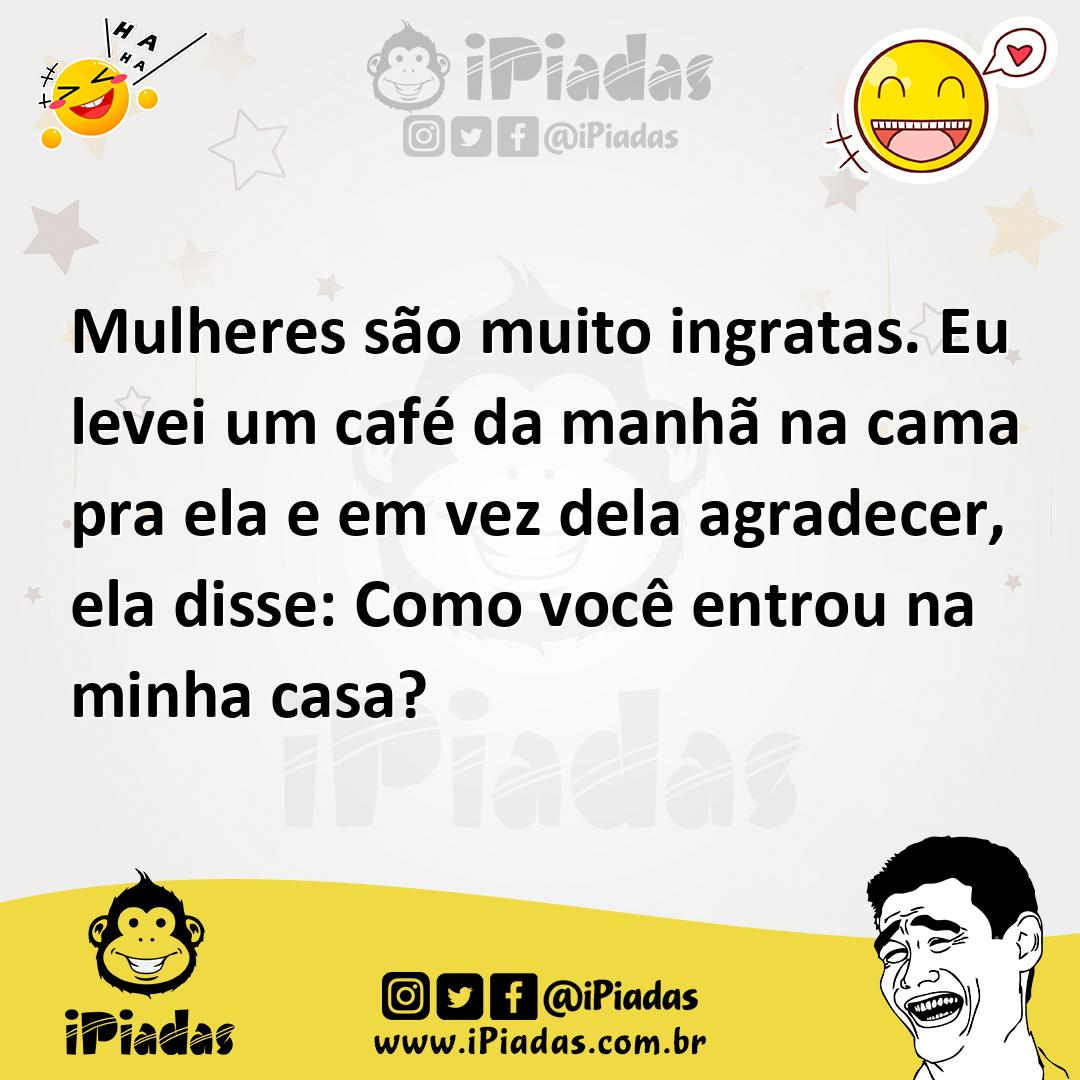 Ilustração de Mulheres são muito ingratas. Eu levei um café da manhã na cama pra ela... no iPiadas