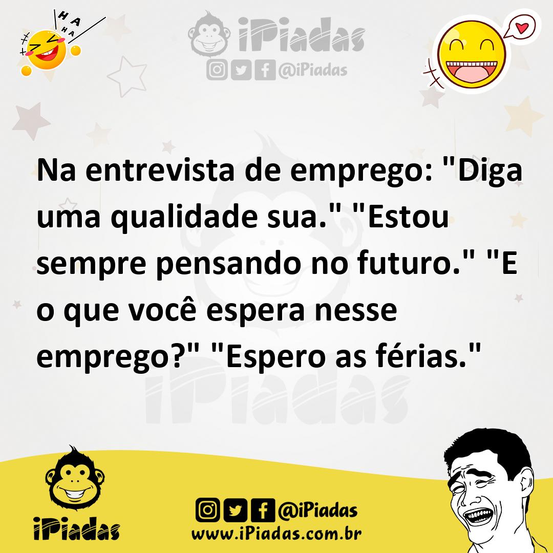 Ilustração de Na entrevista de emprego: "Diga uma qualidade sua." "Estou sempre pens... no iPiadas