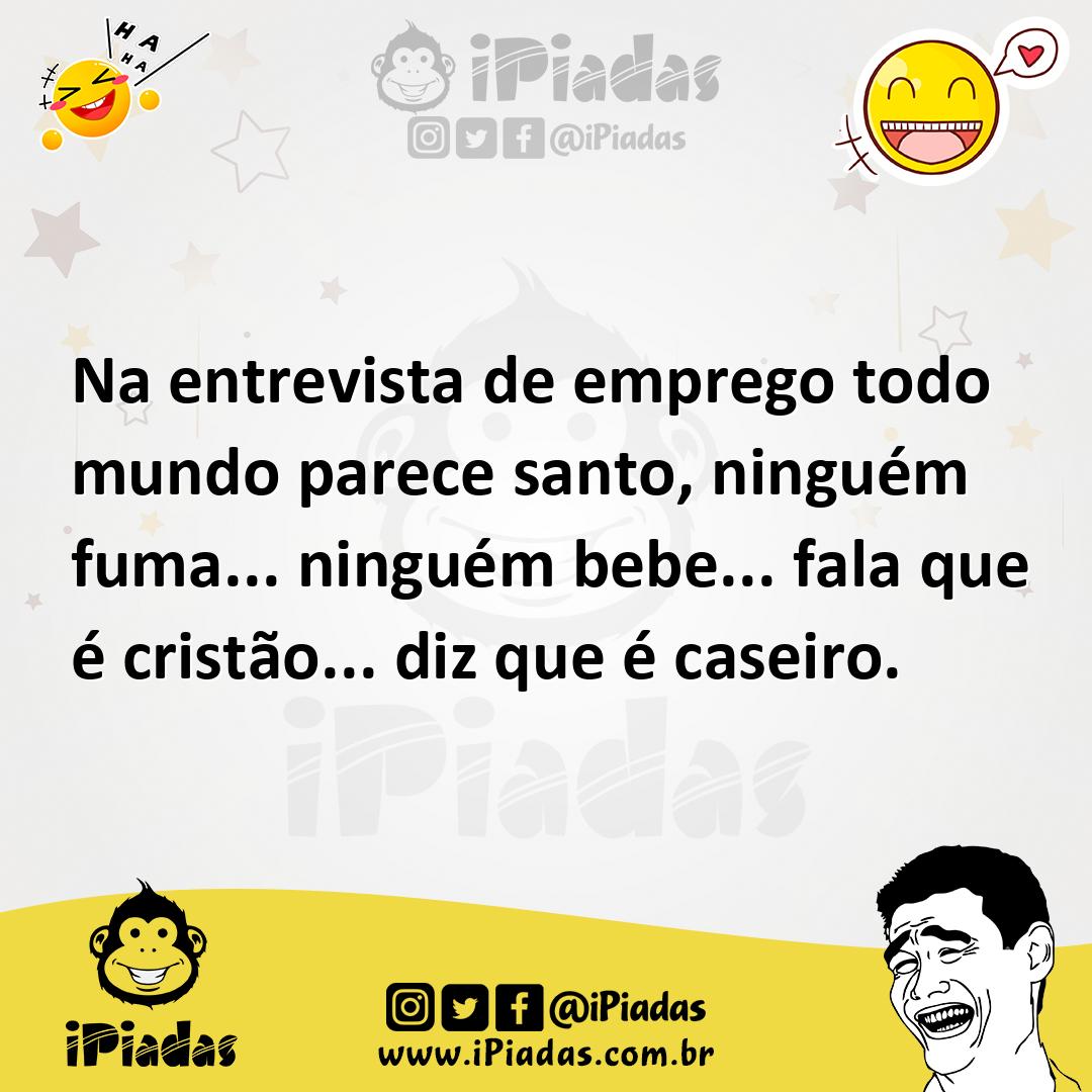 Ilustração de Na entrevista de emprego todo mundo parece santo, ninguém fuma... ning... no iPiadas
