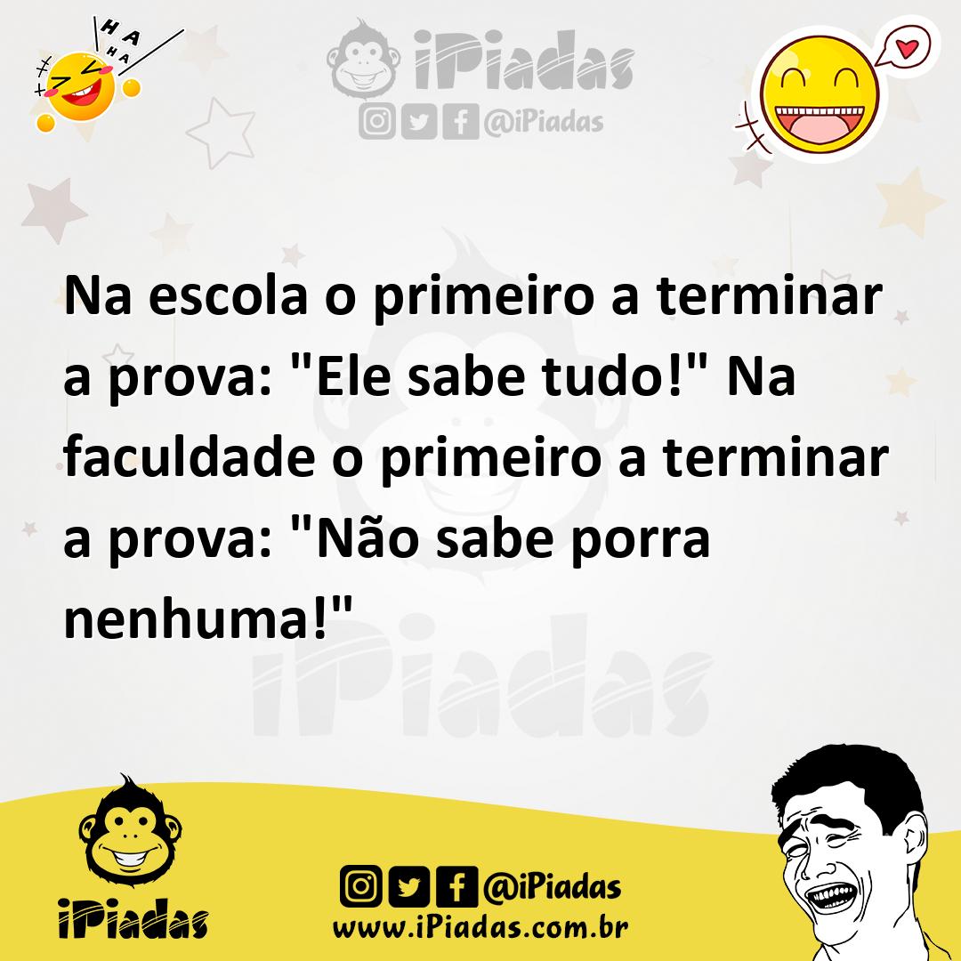 Ilustração de Na escola o primeiro a terminar a prova: "Ele sabe tudo!" Na faculdade... no iPiadas