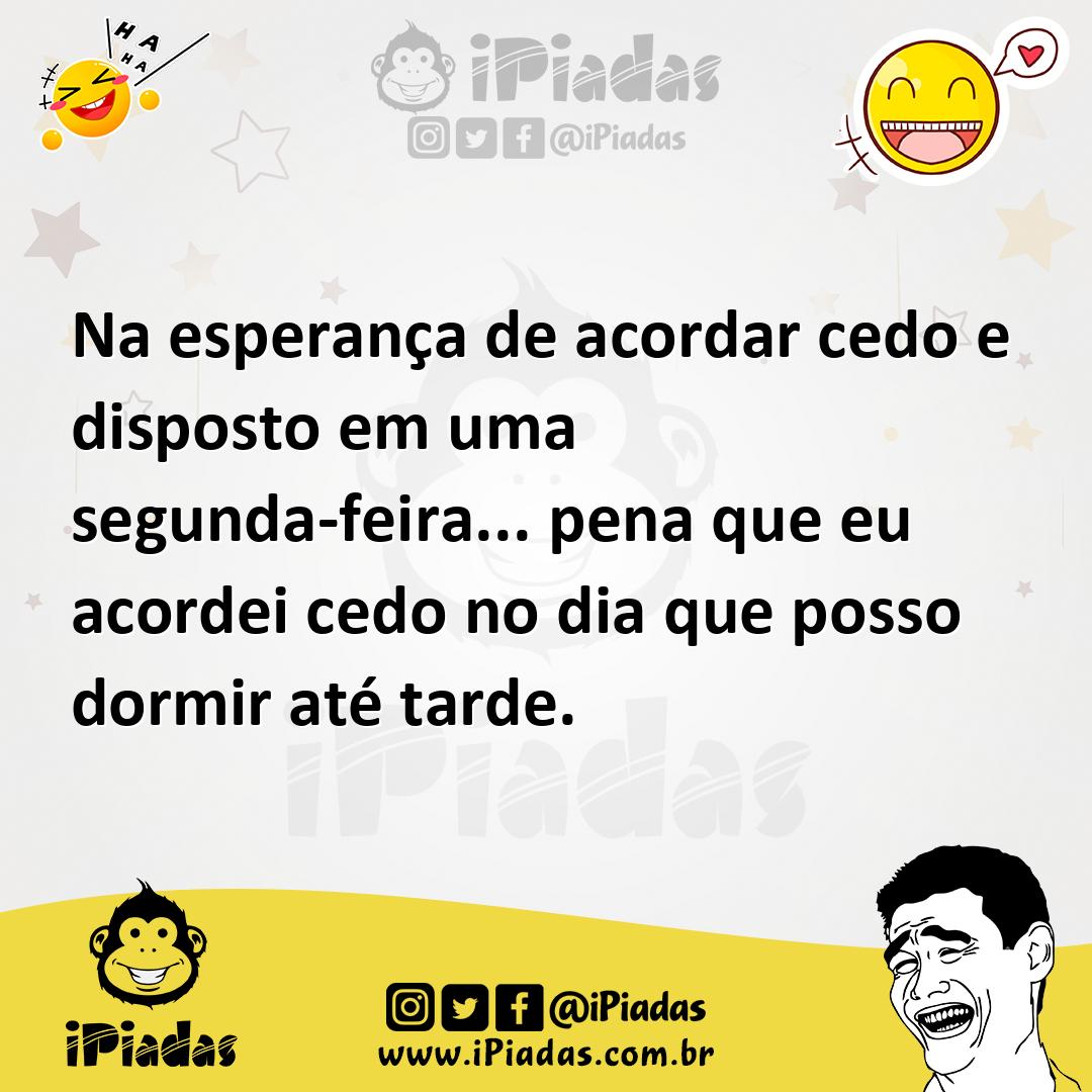 Ilustração de Na esperança de acordar cedo e disposto em uma segunda-feira... pena q... no iPiadas