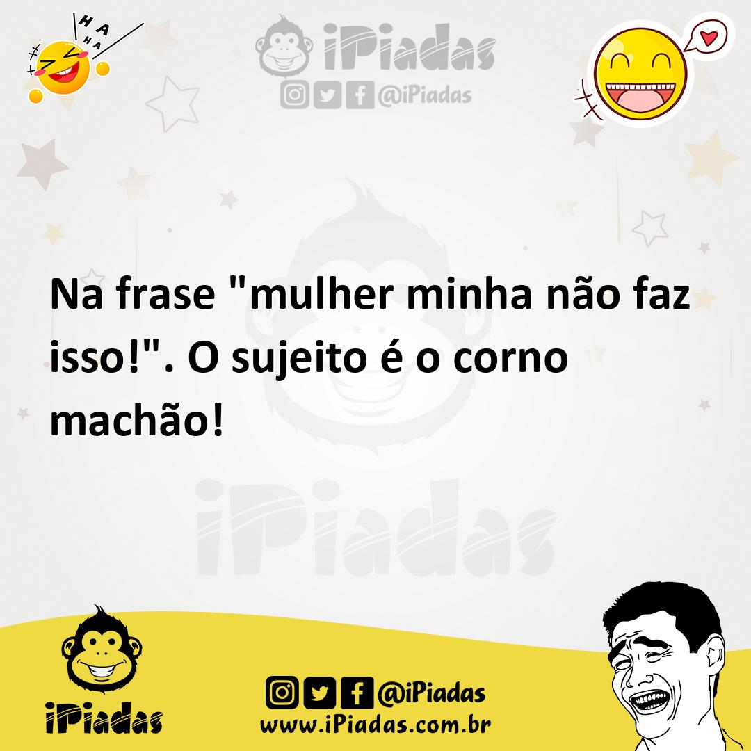 Ilustração de Na frase "mulher minha não faz isso!". O sujeito é o corno machão! no iPiadas