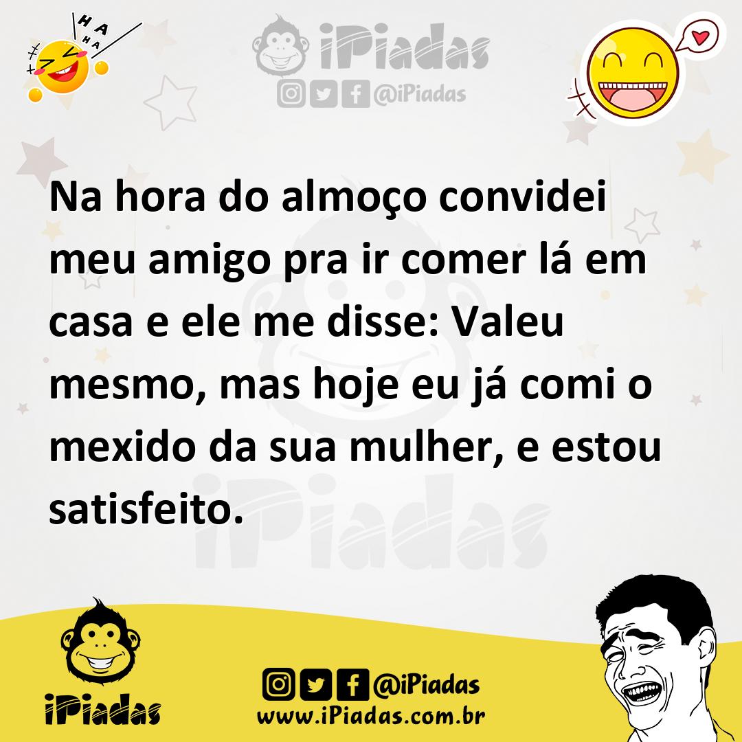 Ilustração de Na hora do almoço convidei meu amigo pra ir comer lá em casa e ele me... no iPiadas