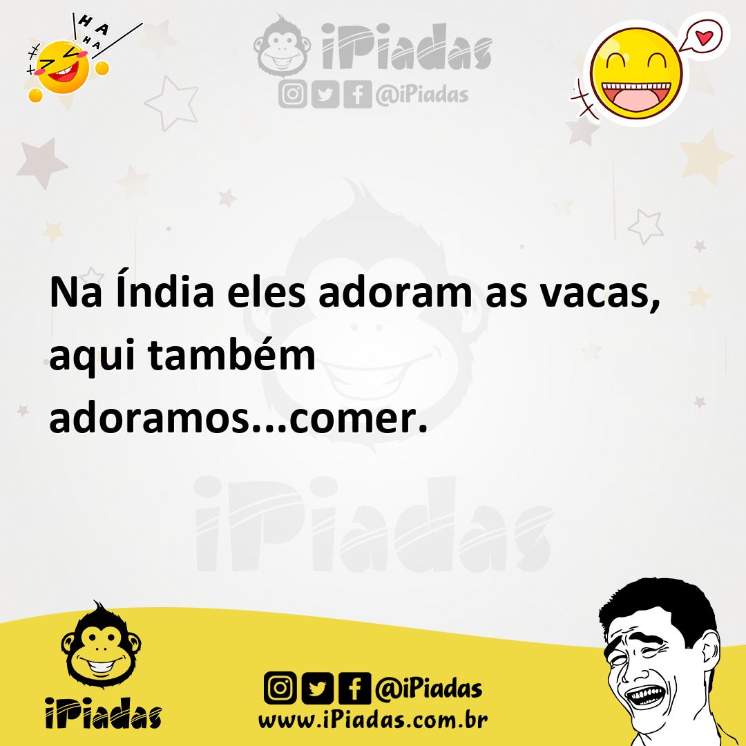 Ilustração de Na Índia eles adoram as vacas, aqui também adoramos...comer. no iPiadas