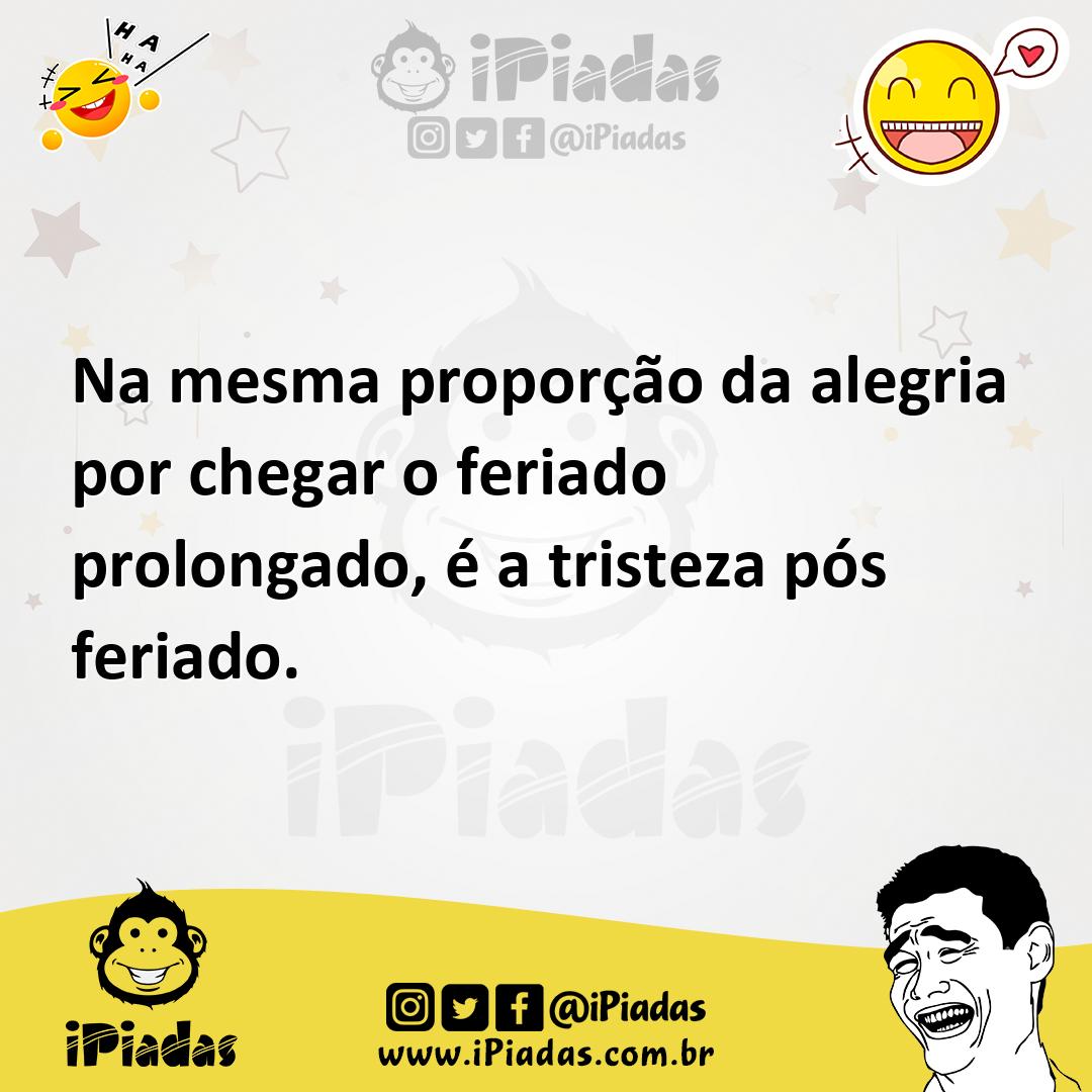 Ilustração de Na mesma proporção da alegria por chegar o feriado prolongado, é a tri... no iPiadas
