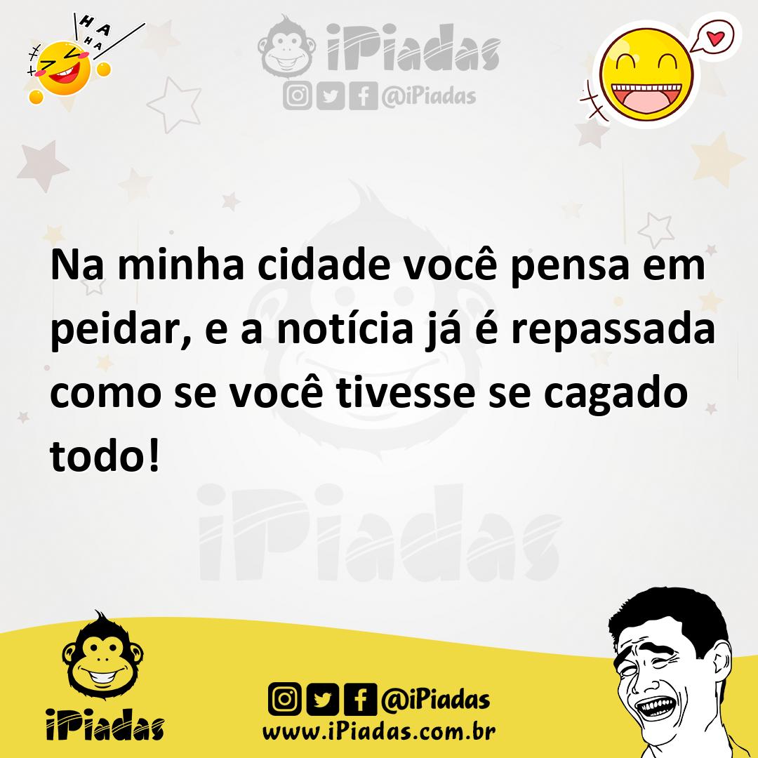 Ilustração de Na minha cidade você pensa em peidar, e a notícia já é repassada como... no iPiadas