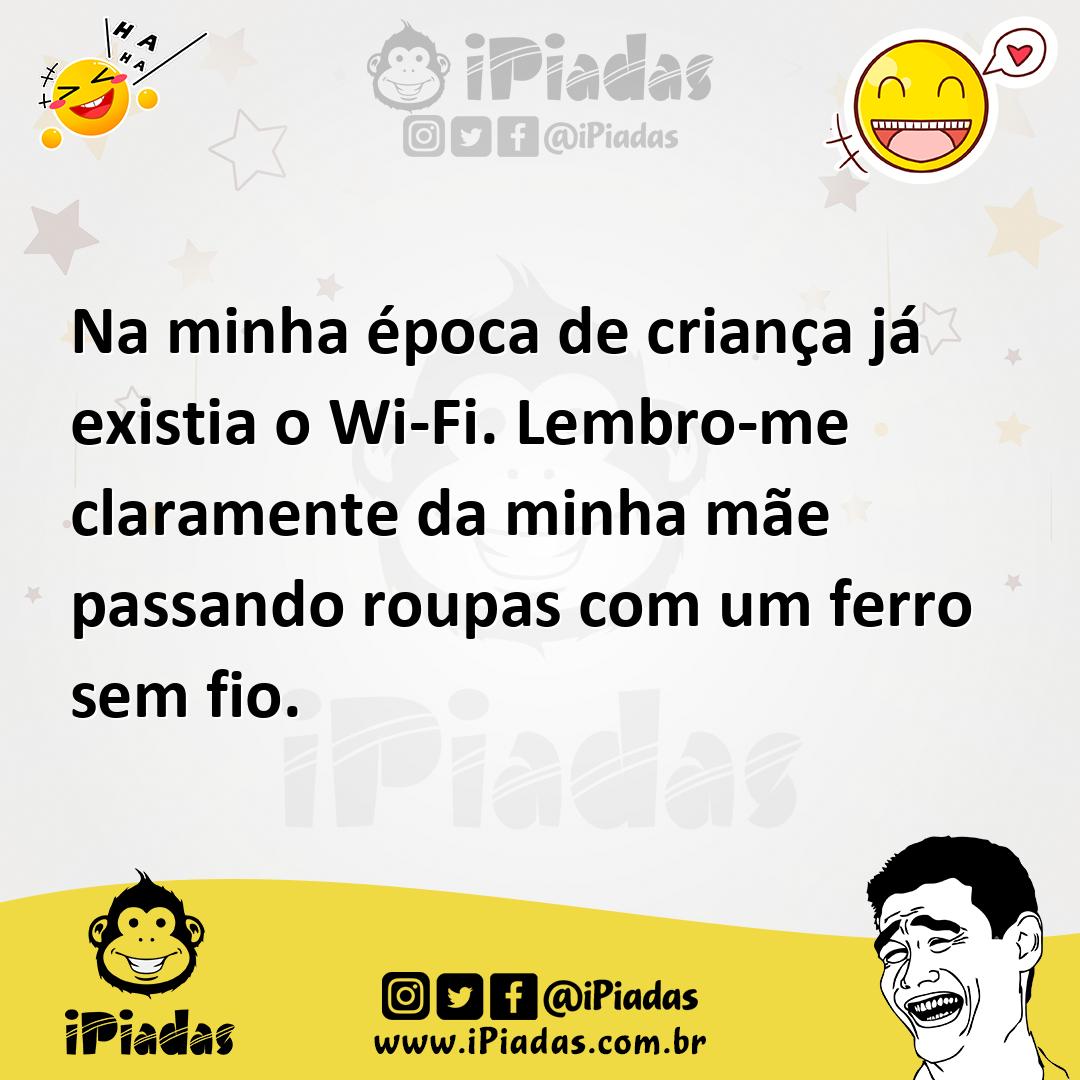 Ilustração de Na minha época de criança já existia o Wi-Fi. Lembro-me claramente da... no iPiadas